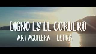 Vignette de la vidéo "Digno Es El Cordero - Art Aguilera (Letra)"