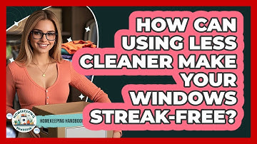 How Can Using Less Cleaner Make Your Windows Streak-free? - Homekeeping Handbook