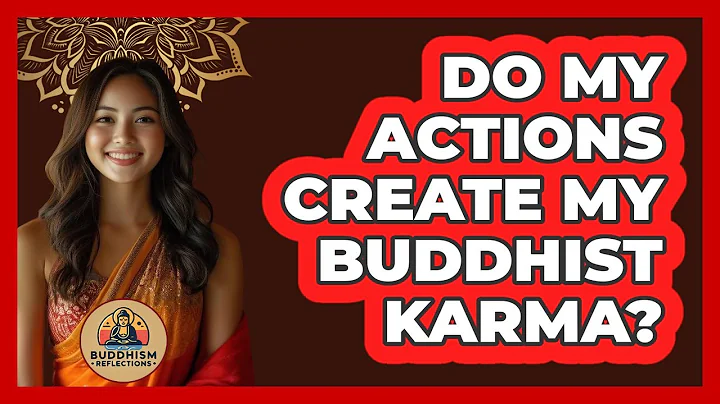 Do My Actions Create My Buddhist Karma? - Buddhism Reflections