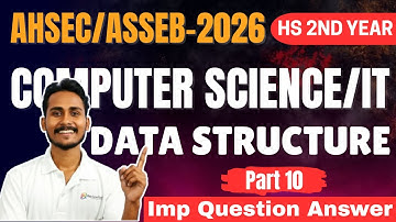 AHSEC Class 12 Computer Science | Part 10 | Data Structure Imp Q&A 🔥| HS Final 2026