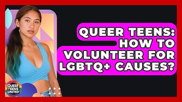 Queer Teens: How To Volunteer For LGBTQ+ Causes? - Queer Teens United