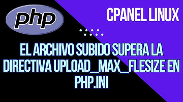 El archivo subido supera la directiva upload max filesize en php.ini (Hosting Linux).