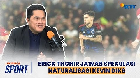 Ketua Umum PSSI Erick Thohir Jawab Isu Naturalisasi Kevin Diks, Calon Pemain Timnas Indonesia?