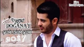 Uygar DOĞANAY - GELME ZALIM GELME 2017 YENİ