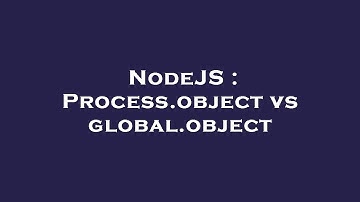 NodeJS : Process.object vs global.object