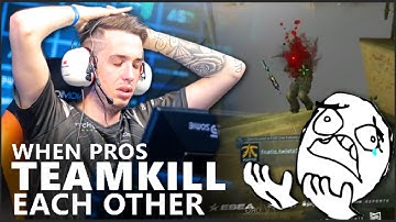 CS:GO - WHEN PROS TEAMKILL EACH OTHER! (ACCIDENTAL KILLS LOL!)