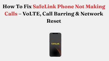 How To Fix SafeLink Phone Not Making Calls – VoLTE, Call Barring & Network Reset
