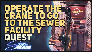 Operate the crane to go to the sewer facility Stellar Blade