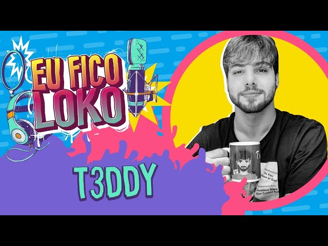 T3DDY - PROGRAMA EU FICO LOKO #24 