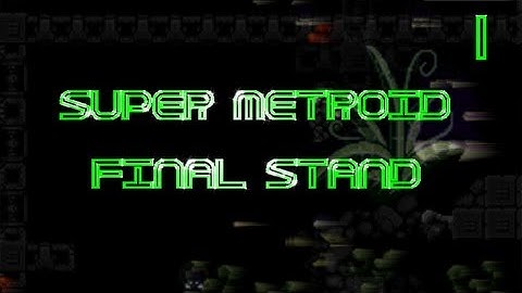 Super Metroid: Final Stand #1
