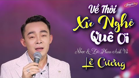 Về Thôi Xứ Nghệ Quê Ơi - Lê Cường | Nghe Là Muốn Về - Dân Ca Xứ Nghệ Để Đời