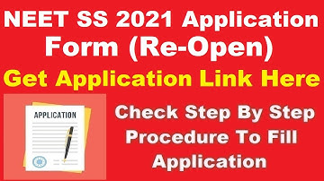 NEET SS 2021 Application Form (Re-Open) - How To Fill NEET SS 2021 Application Form