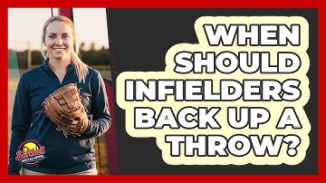 When Should Infielders Back Up A Throw?
