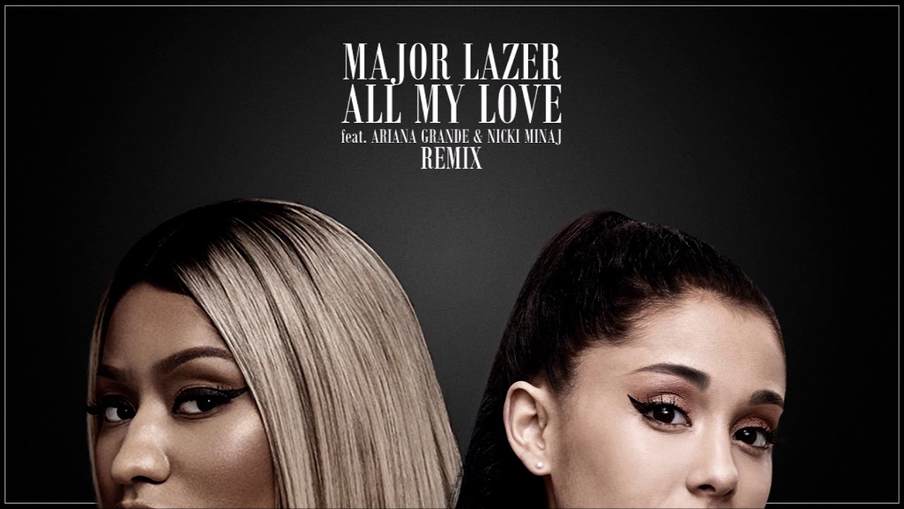 Ariana Grande All My Love Feat Major Lazer Nicki Minaj Remix