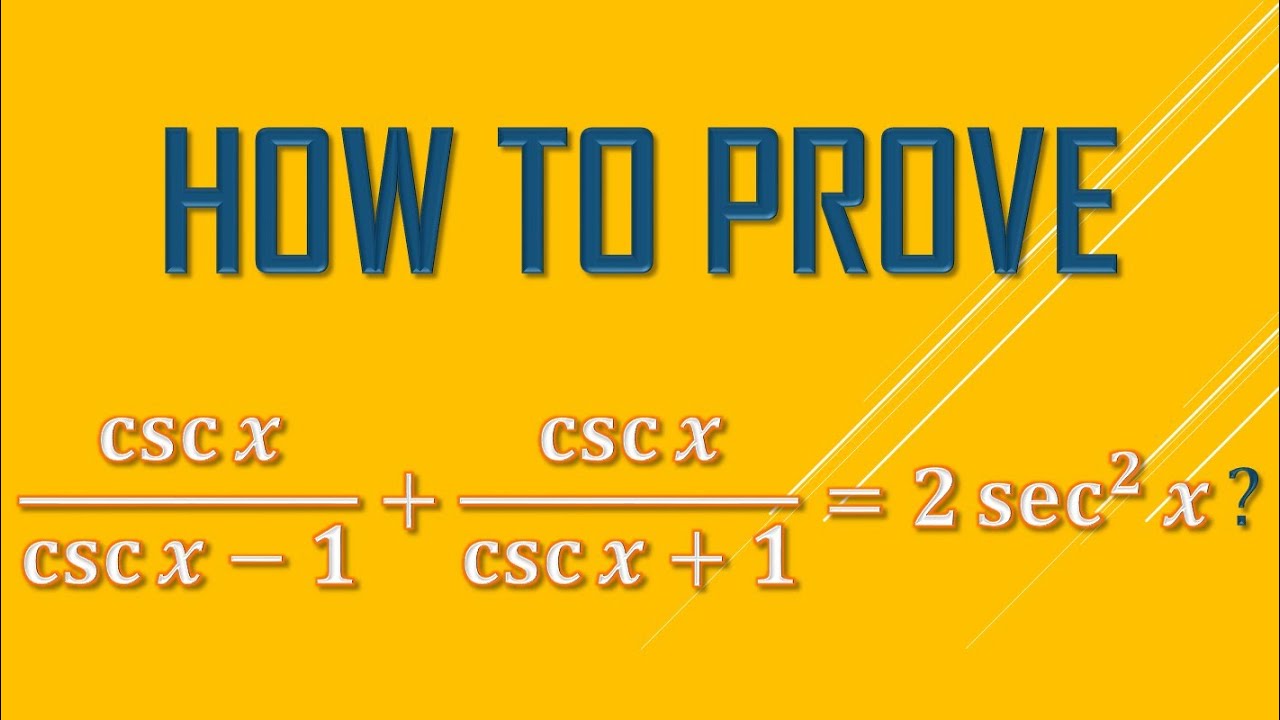 How to prove [csc⁡𝑥/(csc⁡𝑥−1)]+[csc⁡𝑥/(csc⁡𝑥+1)] = 2[(sec𝑥)^2]⁡? - YouTube