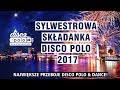 Sylwestrowa Składanka Disco Polo 2017 - Największe przeboje Disco Polo - Sylwester 2017/2018