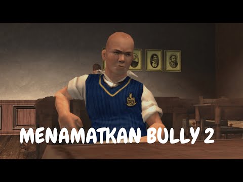 MENCOBA MENAMATKAN GAME BULLY 2 part 2
