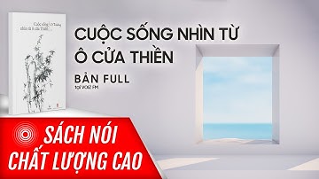 Sách nói Cuộc Sống Nhìn Từ Ô Cửa Thiền - 1 - Vô Thường | Voiz FM