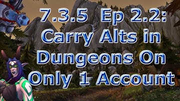 7.3.5 Leveling Guide Episode 2.2 (How to Run Alts Through Dungeons on Only One Account)