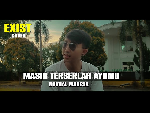 Exist - Masih Terserlah Ayumu | Cover by Novhal mahesa class=