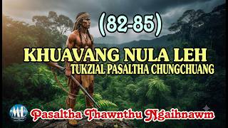 KHUAVANG NULA LEH TUKZIAL PASALTHA CHUNGCHUANG # Episode:82-85