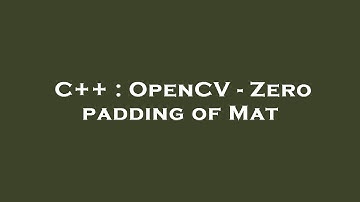 C++ : OpenCV - Zero padding of Mat