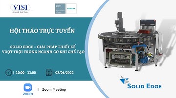 [Webinar Siemens] - Solid Edge – Giải pháp thiết kế vượt trội trong ngành cơ khí chế tạo