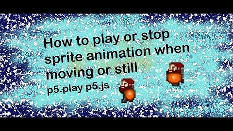 3b How to play or stop sprite animation when moving or still p5.play p5.js