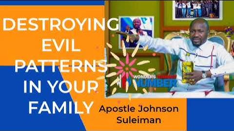 Destroying evil patterns in your family, Apostle Johnson Suleiman  Please Subscribe