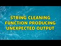 String Cleaning Function Producing Unexpected Output
