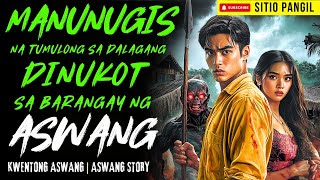 MANUNUGIS NA TUMULONG SA DALAGANG DINUKOT SA BARANGAY NG MGA ASWANG | Kwentong Aswang | True Story