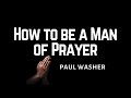 Developing A Life Of Prayer | Paul Washer