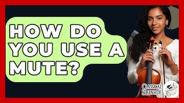 How Do You Use A Mute? - Classical Serenade