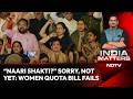 'Nari Shakti'? Sorry, Not Yet: Opposition Defeats Women Quota Bill