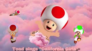 Toad sings “California Girls”