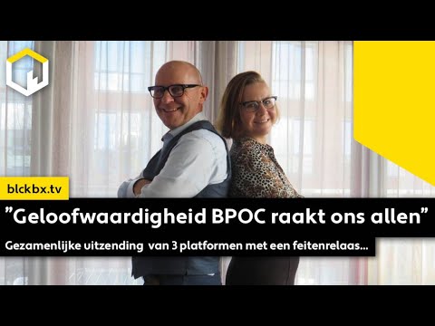"Geloofwaardigheid BPOC raakt ons allen" Gezamenlijke uitzending 3 platformen met een feitenrelaas.