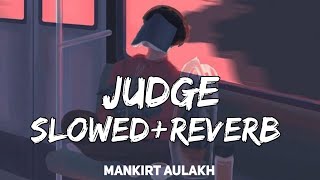 Judge (Slowed+Reverb) | Mankirt Aulakh | @ChillWithReverb