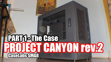 Project Canyon rev.2 - Part 1 - The Case (CaseLabs SMA8)