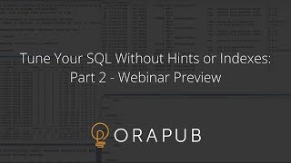 OraPub | Tune Your SQL Without Hints or Indexes: Part 2 - Preview