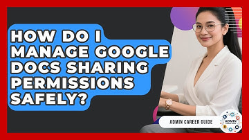 How Do I Manage Google Docs Sharing Permissions Safely? - Admin Career Guide
