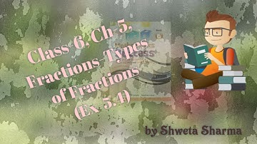Class-6, Ch-5, Fractions-Types of Fractions (Ex-5.4)