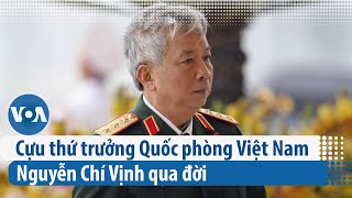 Cựu thứ trưởng Quốc phòng Việt Nam Nguyễn Chí Vịnh qua đời | VOA Tiếng Việt