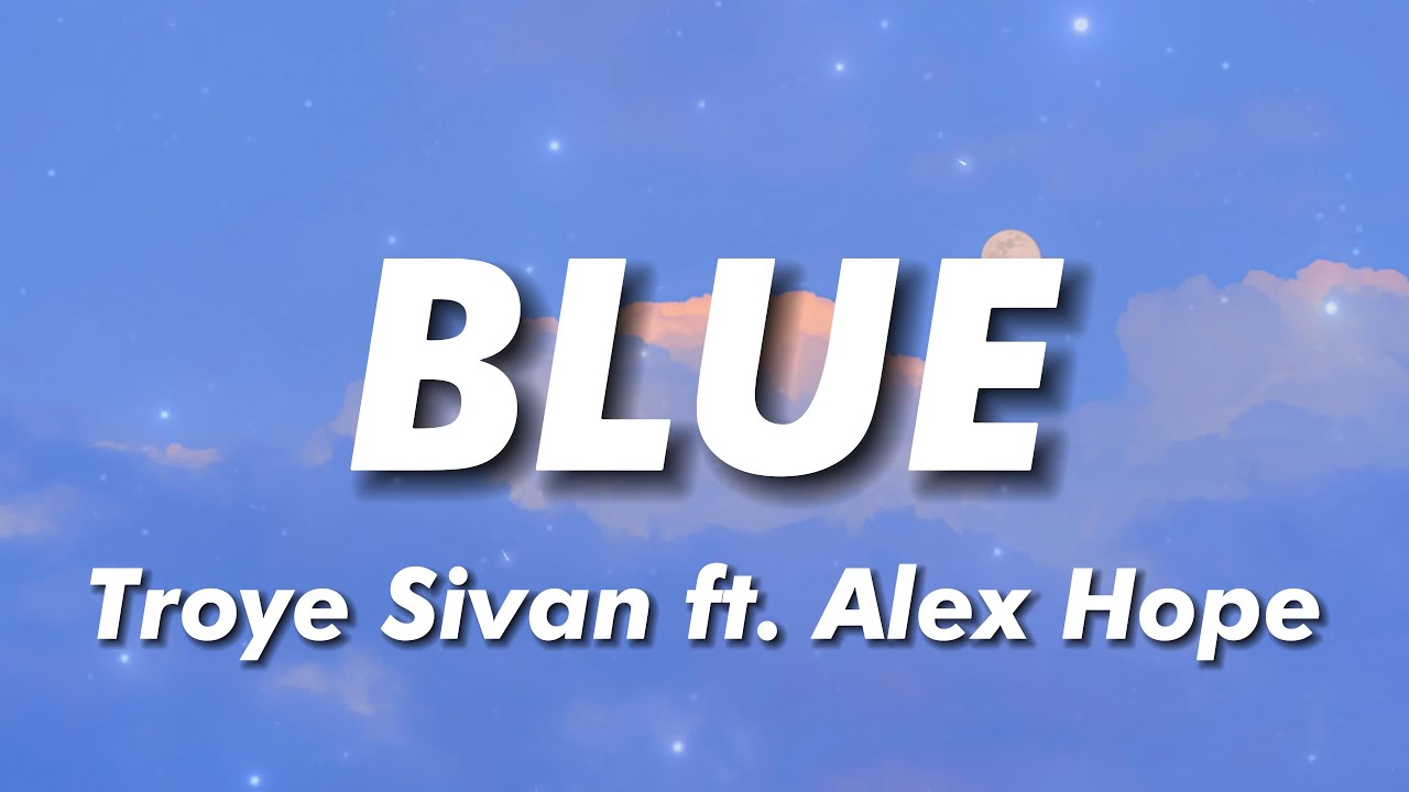 Troye Sivan - BLUE (Lyrics) feat. Alex Hope - YouTube