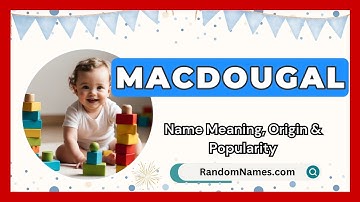 Macdougal - Baby Boy Name Meaning, Origin & Popularity - RandomNames.com