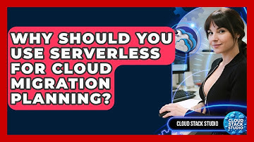Why Should You Use Serverless For Cloud Migration Planning? - Cloud Stack Studio