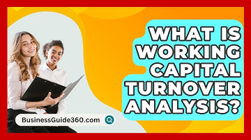 What Is Working Capital Turnover Analysis? - BusinessGuide360.com