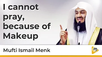 I cannot pray, because of makeup - Mufti Menk