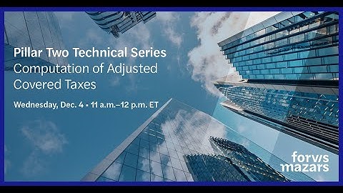 Pillar Two Technical Series: Computation of Adjusted Covered Taxes