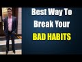 Best Way To Break Your Bad Habits