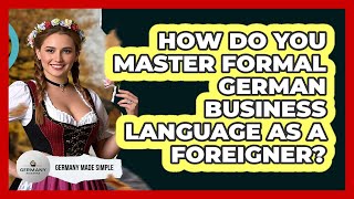 How Do You Master Formal German Business Language As A Foreigner? - Germany Made Simple